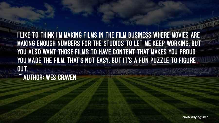 Wes Craven Quotes: I Like To Think I'm Making Films In The Film Business Where Movies Are Making Enough Numbers For The Studios