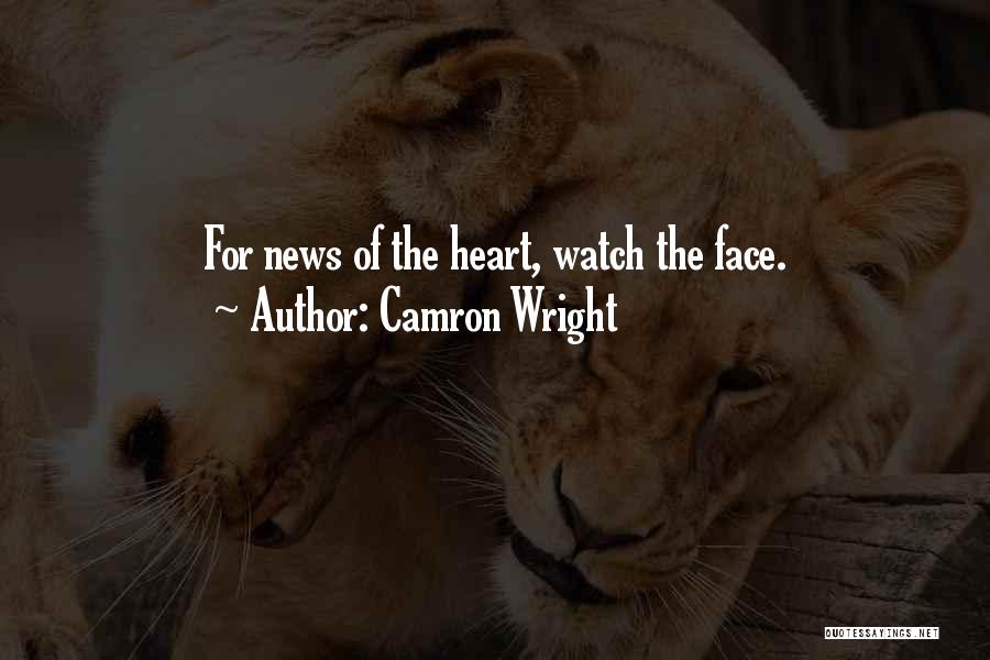 Camron Wright Quotes: For News Of The Heart, Watch The Face.