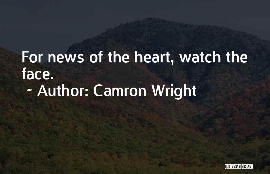 Camron Wright Quotes: For News Of The Heart, Watch The Face.