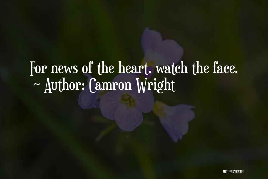 Camron Wright Quotes: For News Of The Heart, Watch The Face.