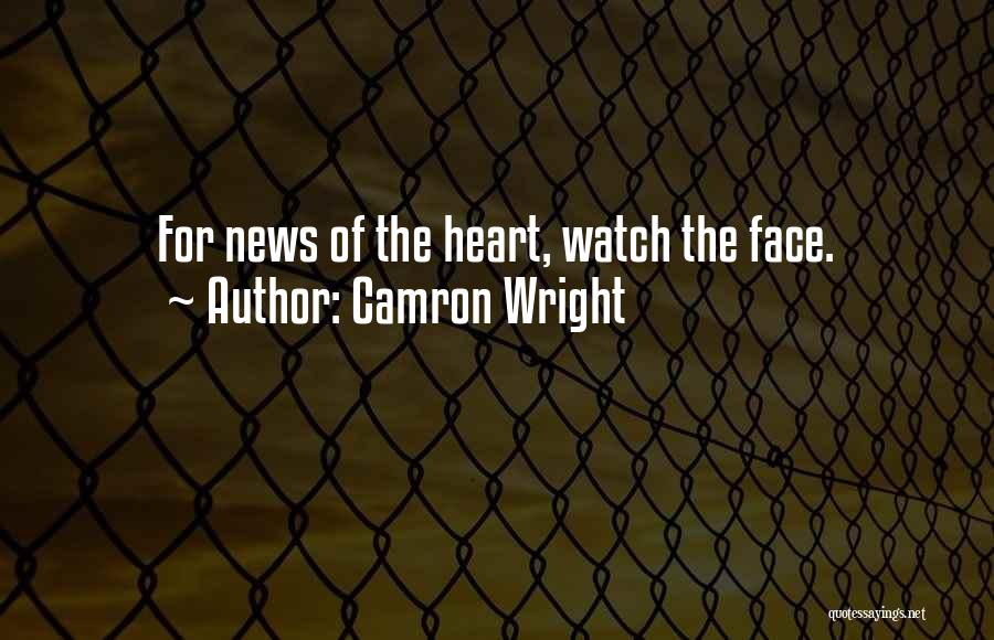 Camron Wright Quotes: For News Of The Heart, Watch The Face.
