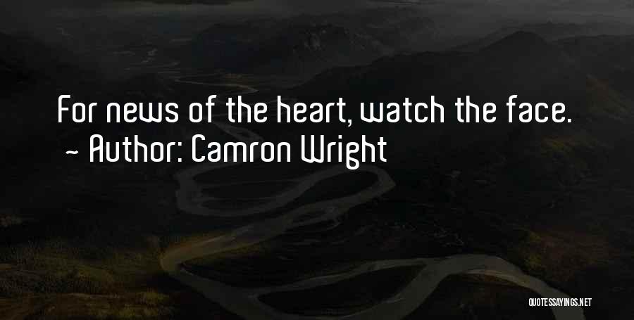 Camron Wright Quotes: For News Of The Heart, Watch The Face.