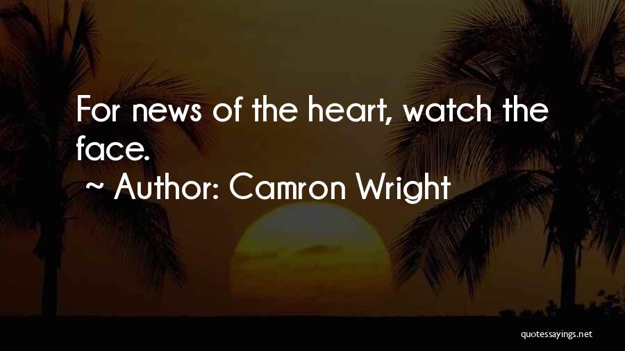 Camron Wright Quotes: For News Of The Heart, Watch The Face.