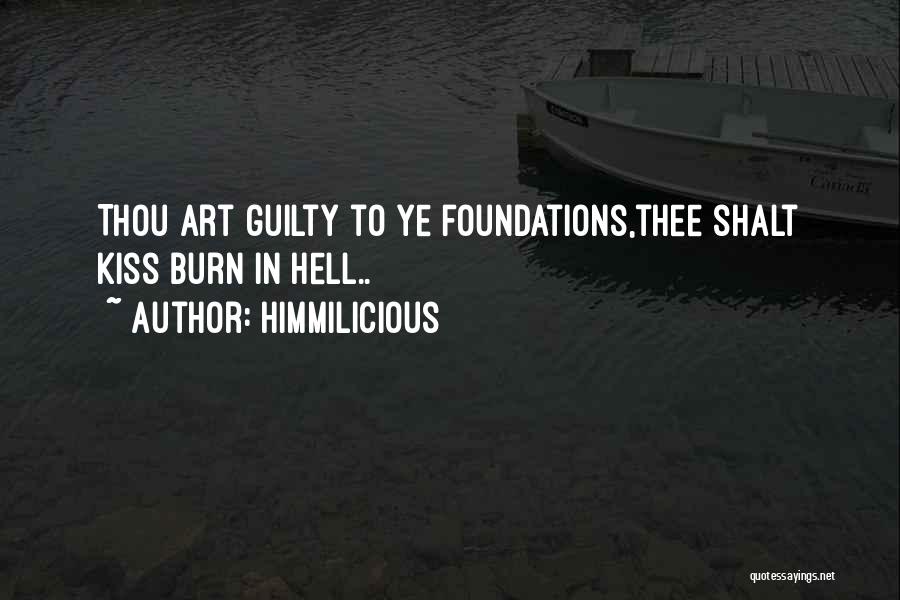 Himmilicious Quotes: Thou Art Guilty To Ye Foundations,thee Shalt Kiss Burn In Hell..