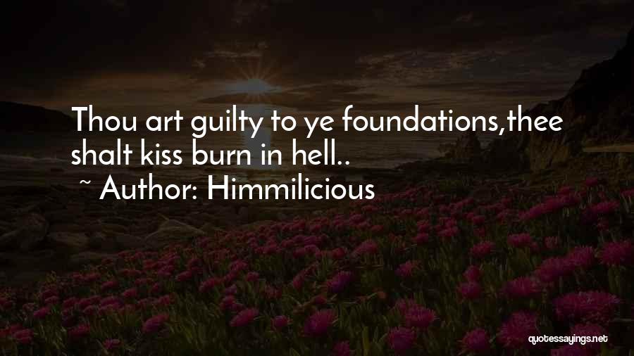 Himmilicious Quotes: Thou Art Guilty To Ye Foundations,thee Shalt Kiss Burn In Hell..