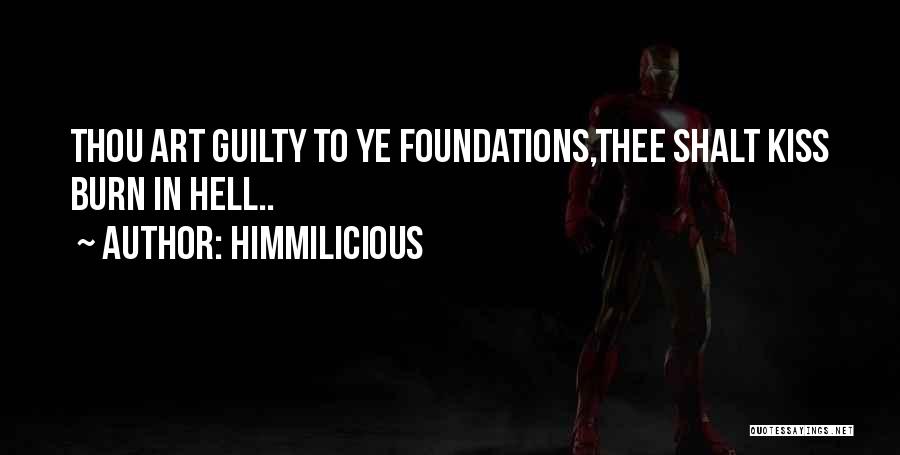 Himmilicious Quotes: Thou Art Guilty To Ye Foundations,thee Shalt Kiss Burn In Hell..
