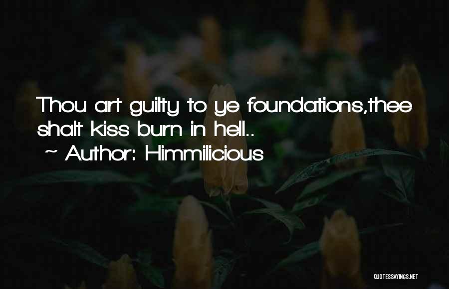 Himmilicious Quotes: Thou Art Guilty To Ye Foundations,thee Shalt Kiss Burn In Hell..