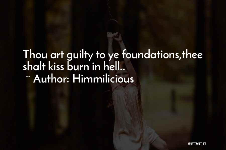 Himmilicious Quotes: Thou Art Guilty To Ye Foundations,thee Shalt Kiss Burn In Hell..