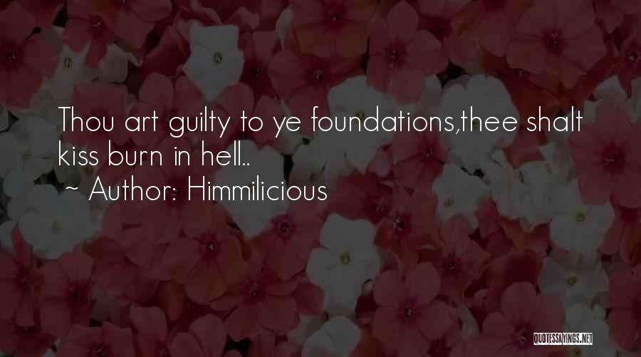 Himmilicious Quotes: Thou Art Guilty To Ye Foundations,thee Shalt Kiss Burn In Hell..