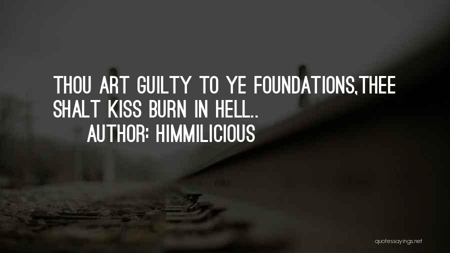 Himmilicious Quotes: Thou Art Guilty To Ye Foundations,thee Shalt Kiss Burn In Hell..