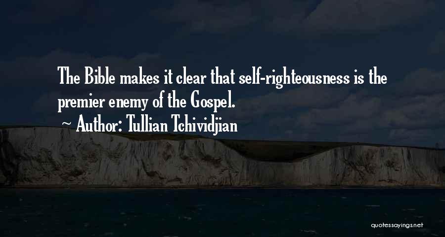 Tullian Tchividjian Quotes: The Bible Makes It Clear That Self-righteousness Is The Premier Enemy Of The Gospel.