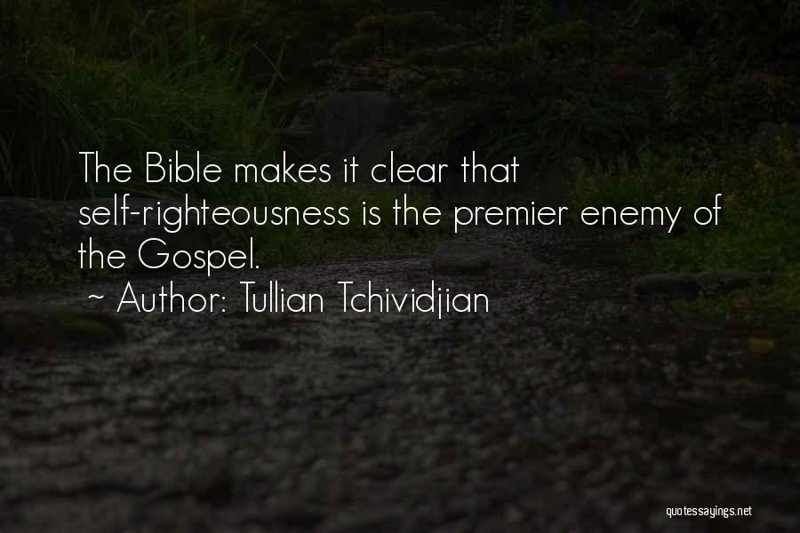 Tullian Tchividjian Quotes: The Bible Makes It Clear That Self-righteousness Is The Premier Enemy Of The Gospel.