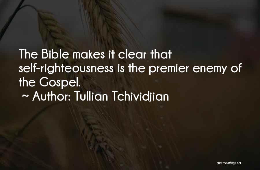 Tullian Tchividjian Quotes: The Bible Makes It Clear That Self-righteousness Is The Premier Enemy Of The Gospel.