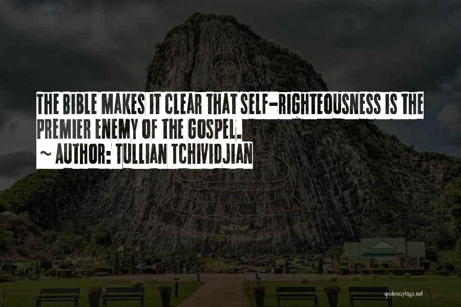 Tullian Tchividjian Quotes: The Bible Makes It Clear That Self-righteousness Is The Premier Enemy Of The Gospel.