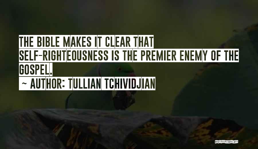 Tullian Tchividjian Quotes: The Bible Makes It Clear That Self-righteousness Is The Premier Enemy Of The Gospel.