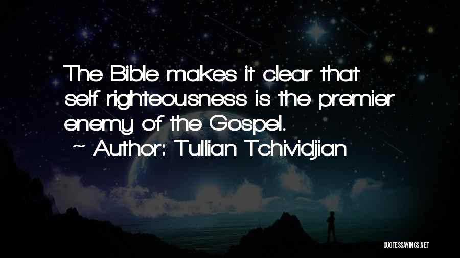 Tullian Tchividjian Quotes: The Bible Makes It Clear That Self-righteousness Is The Premier Enemy Of The Gospel.