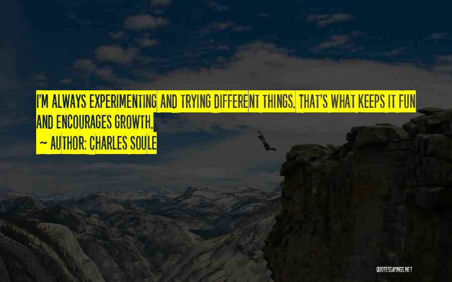 Charles Soule Quotes: I'm Always Experimenting And Trying Different Things. That's What Keeps It Fun And Encourages Growth.