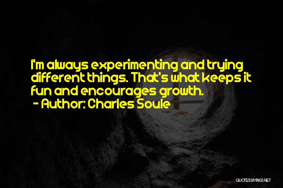 Charles Soule Quotes: I'm Always Experimenting And Trying Different Things. That's What Keeps It Fun And Encourages Growth.