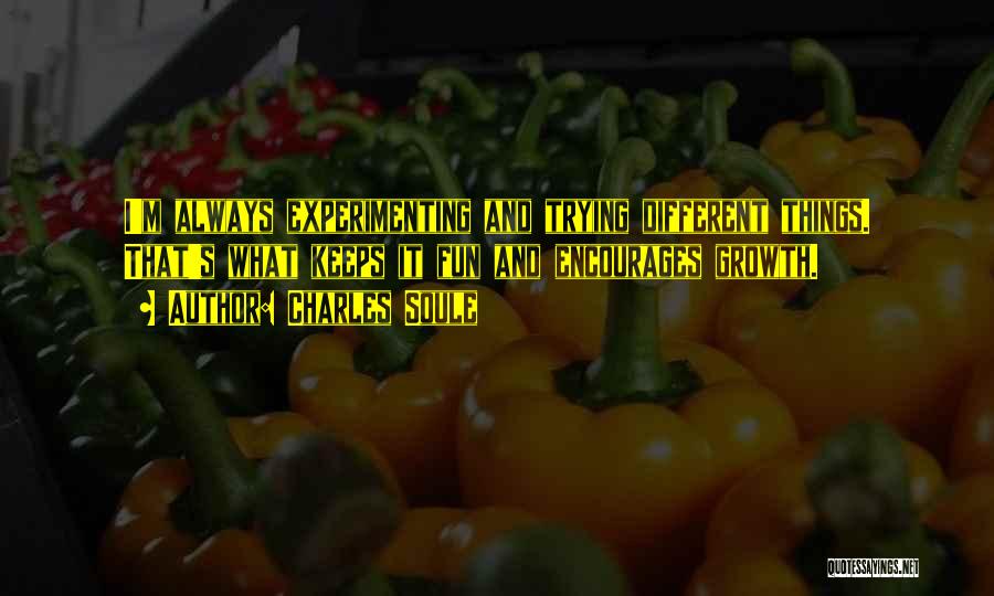 Charles Soule Quotes: I'm Always Experimenting And Trying Different Things. That's What Keeps It Fun And Encourages Growth.