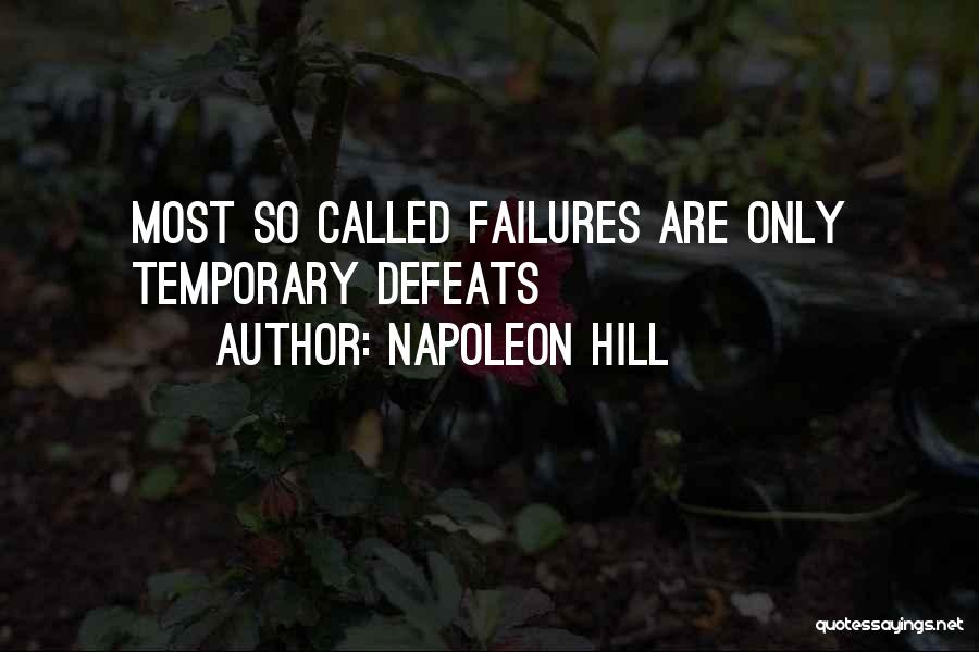 Napoleon Hill Quotes: Most So Called Failures Are Only Temporary Defeats