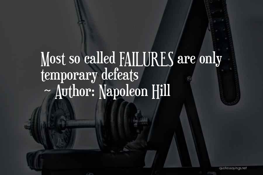 Napoleon Hill Quotes: Most So Called Failures Are Only Temporary Defeats
