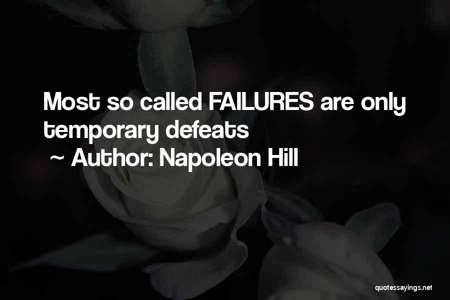 Napoleon Hill Quotes: Most So Called Failures Are Only Temporary Defeats