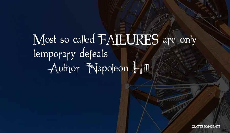 Napoleon Hill Quotes: Most So Called Failures Are Only Temporary Defeats