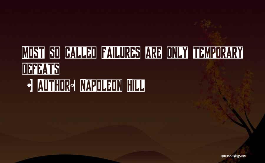 Napoleon Hill Quotes: Most So Called Failures Are Only Temporary Defeats