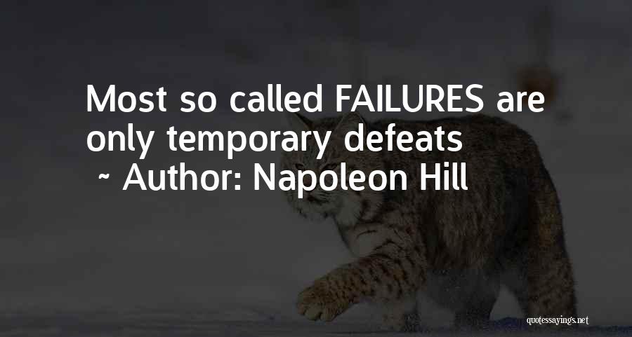 Napoleon Hill Quotes: Most So Called Failures Are Only Temporary Defeats