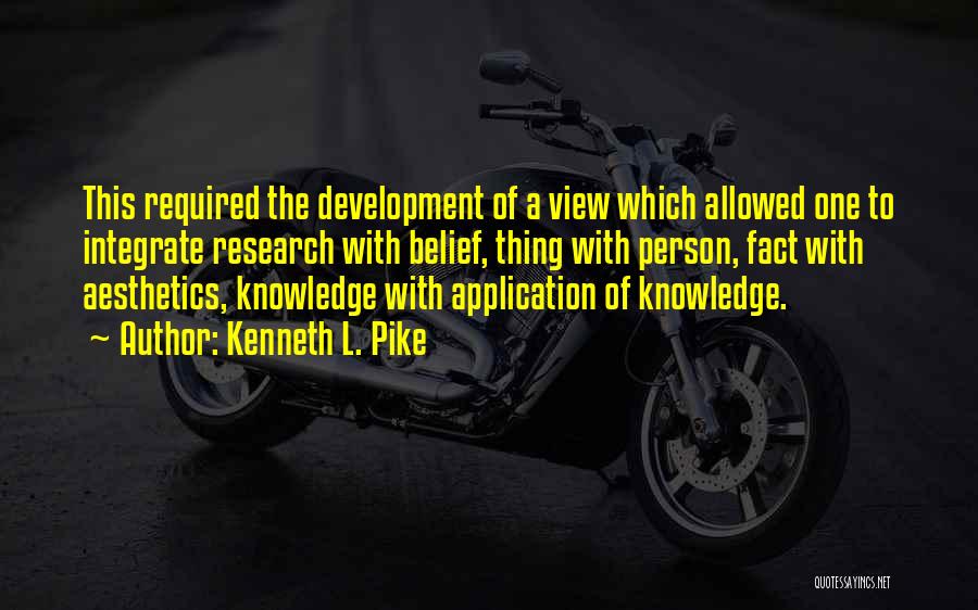 Kenneth L. Pike Quotes: This Required The Development Of A View Which Allowed One To Integrate Research With Belief, Thing With Person, Fact With