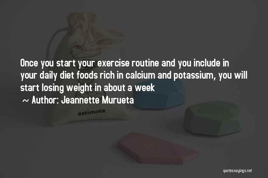Jeannette Murueta Quotes: Once You Start Your Exercise Routine And You Include In Your Daily Diet Foods Rich In Calcium And Potassium, You
