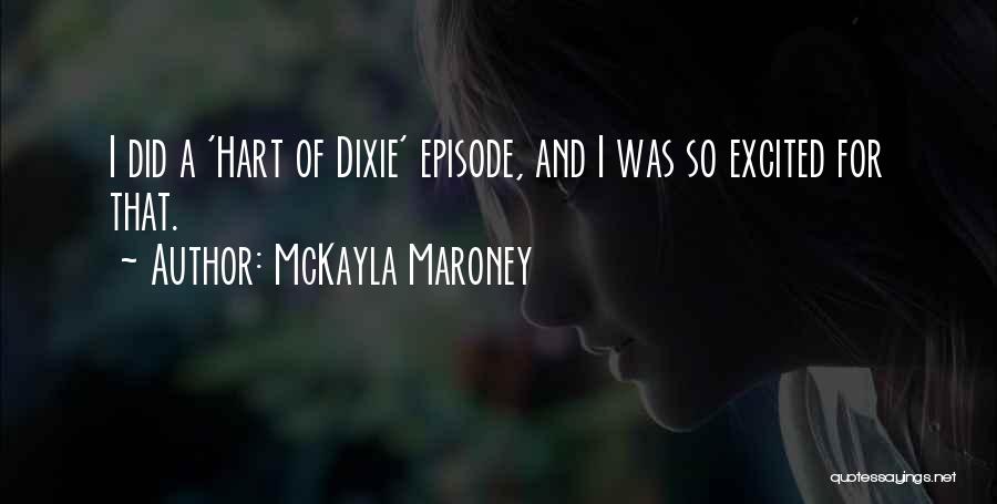 McKayla Maroney Quotes: I Did A 'hart Of Dixie' Episode, And I Was So Excited For That.