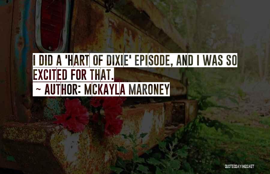 McKayla Maroney Quotes: I Did A 'hart Of Dixie' Episode, And I Was So Excited For That.