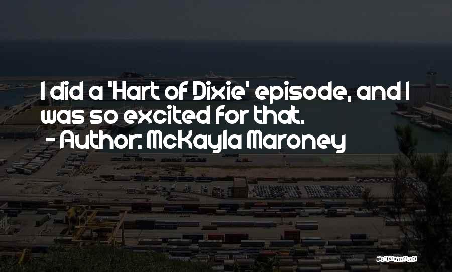 McKayla Maroney Quotes: I Did A 'hart Of Dixie' Episode, And I Was So Excited For That.