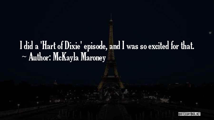 McKayla Maroney Quotes: I Did A 'hart Of Dixie' Episode, And I Was So Excited For That.