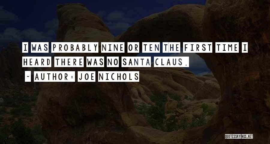 Joe Nichols Quotes: I Was Probably Nine Or Ten The First Time I Heard There Was No Santa Claus.