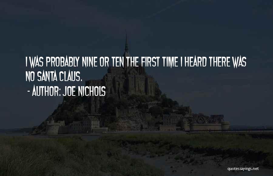 Joe Nichols Quotes: I Was Probably Nine Or Ten The First Time I Heard There Was No Santa Claus.