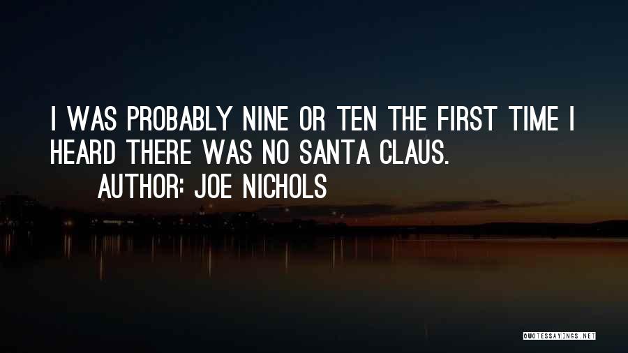 Joe Nichols Quotes: I Was Probably Nine Or Ten The First Time I Heard There Was No Santa Claus.