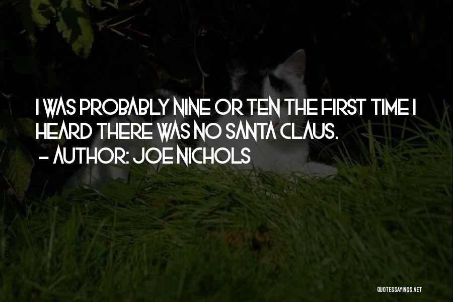 Joe Nichols Quotes: I Was Probably Nine Or Ten The First Time I Heard There Was No Santa Claus.