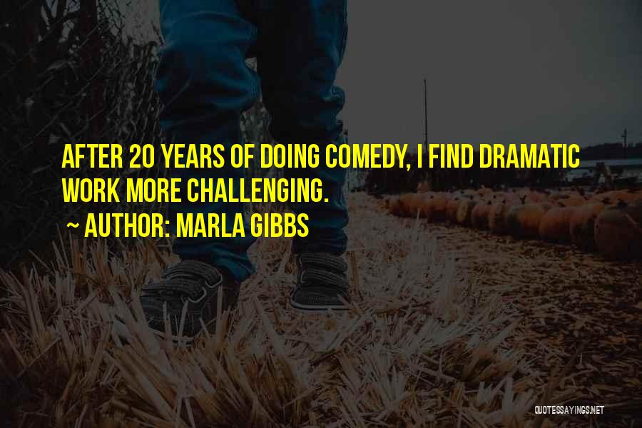 Marla Gibbs Quotes: After 20 Years Of Doing Comedy, I Find Dramatic Work More Challenging.