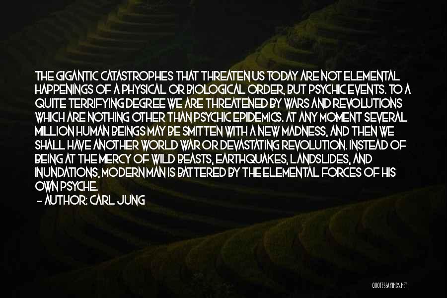 Carl Jung Quotes: The Gigantic Catastrophes That Threaten Us Today Are Not Elemental Happenings Of A Physical Or Biological Order, But Psychic Events.