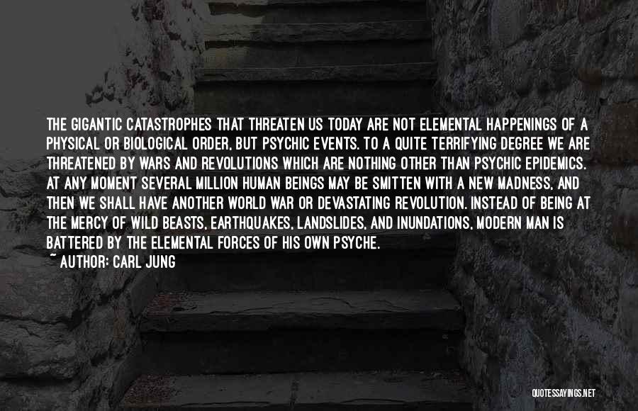 Carl Jung Quotes: The Gigantic Catastrophes That Threaten Us Today Are Not Elemental Happenings Of A Physical Or Biological Order, But Psychic Events.