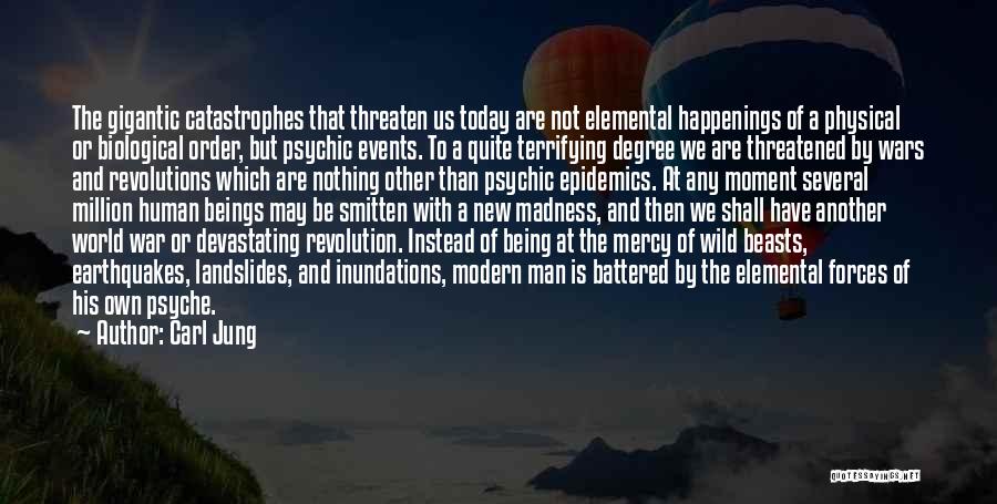 Carl Jung Quotes: The Gigantic Catastrophes That Threaten Us Today Are Not Elemental Happenings Of A Physical Or Biological Order, But Psychic Events.