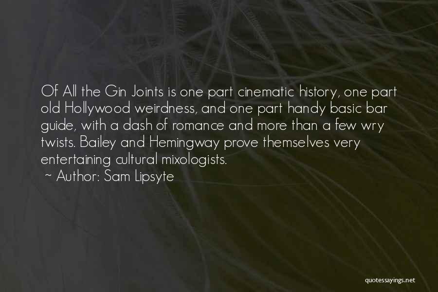 Sam Lipsyte Quotes: Of All The Gin Joints Is One Part Cinematic History, One Part Old Hollywood Weirdness, And One Part Handy Basic