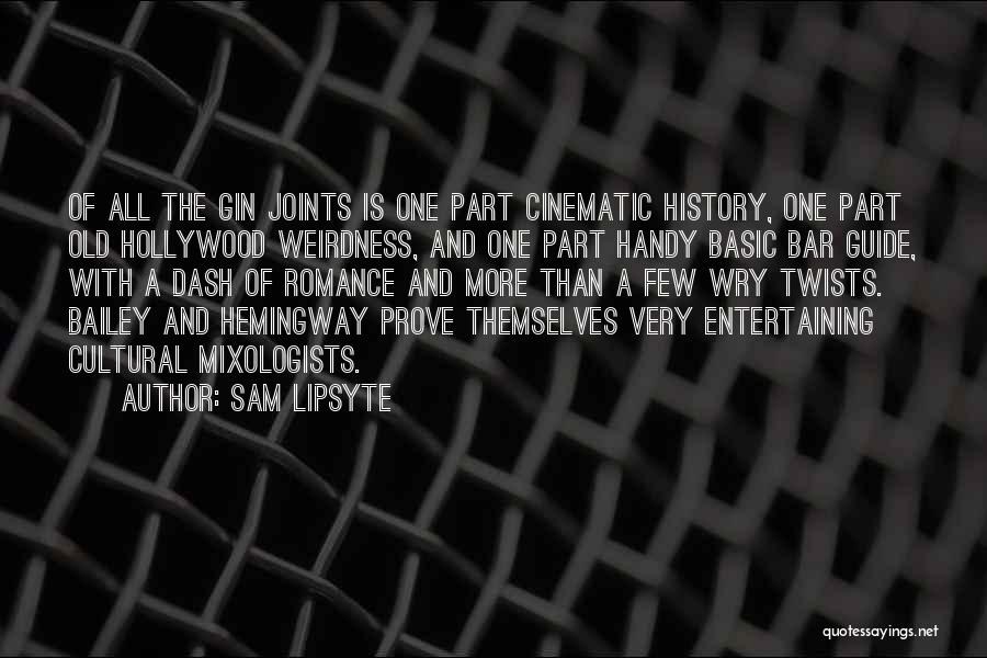 Sam Lipsyte Quotes: Of All The Gin Joints Is One Part Cinematic History, One Part Old Hollywood Weirdness, And One Part Handy Basic