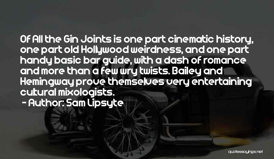 Sam Lipsyte Quotes: Of All The Gin Joints Is One Part Cinematic History, One Part Old Hollywood Weirdness, And One Part Handy Basic