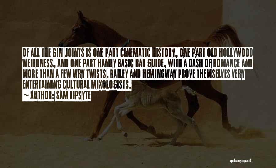 Sam Lipsyte Quotes: Of All The Gin Joints Is One Part Cinematic History, One Part Old Hollywood Weirdness, And One Part Handy Basic