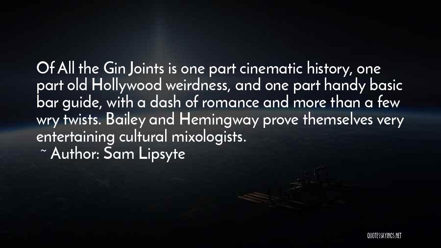 Sam Lipsyte Quotes: Of All The Gin Joints Is One Part Cinematic History, One Part Old Hollywood Weirdness, And One Part Handy Basic