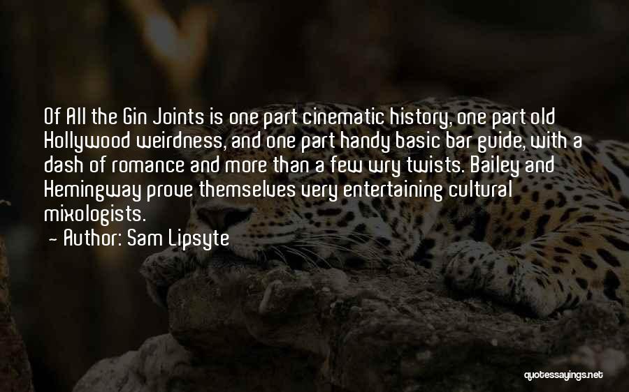 Sam Lipsyte Quotes: Of All The Gin Joints Is One Part Cinematic History, One Part Old Hollywood Weirdness, And One Part Handy Basic