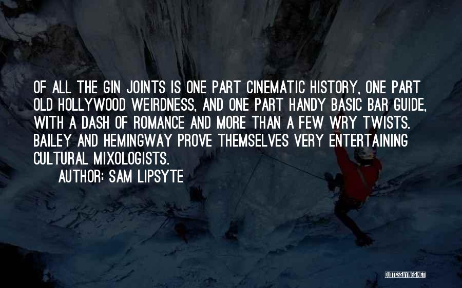 Sam Lipsyte Quotes: Of All The Gin Joints Is One Part Cinematic History, One Part Old Hollywood Weirdness, And One Part Handy Basic